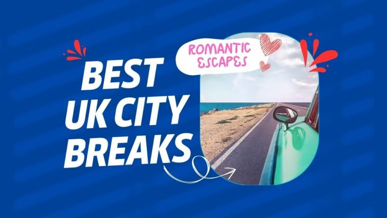 Best UK City Breaks 2023 for Couples