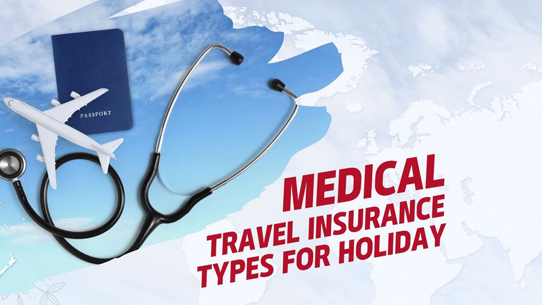 Medical Travel Insurance Types for Holiday!