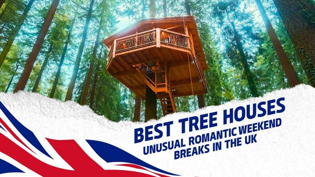 Best Tree Houses for Unusual Romantic Weekend Breaks in the UK: Our Top Picks! 1 Best Tree Houses Unusual-Romantic Weekend Breaks for Couples UK