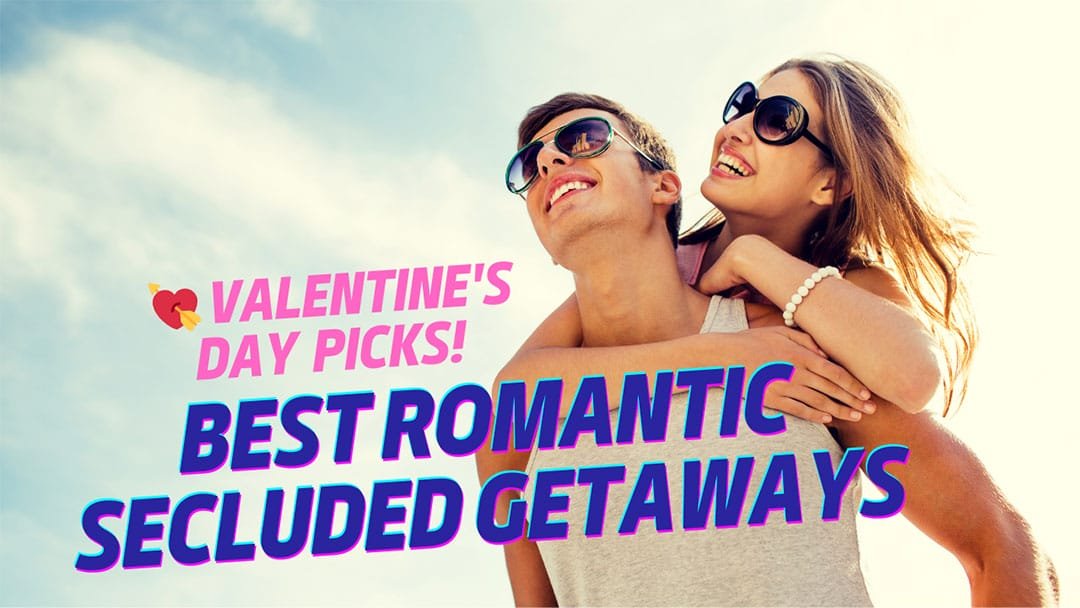 Best Romantic Secluded Getaways in 2024 – Don’t Forget to Check Our 💘 Valentine’s Day Picks!